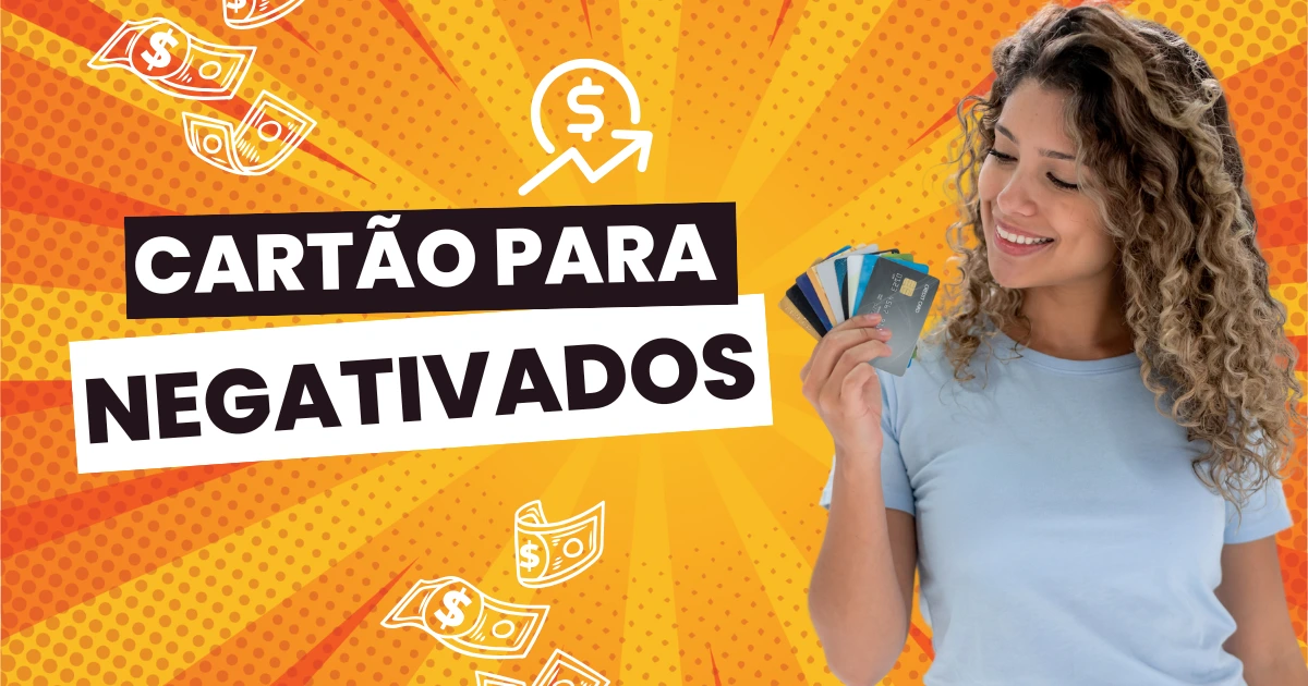 Cartao de Credito para Negativados Veja Como Conseguir um Cartao.webp.webp