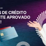 6 Cartoes de Credito com Limite Aprovado na Hora para.webp.webp