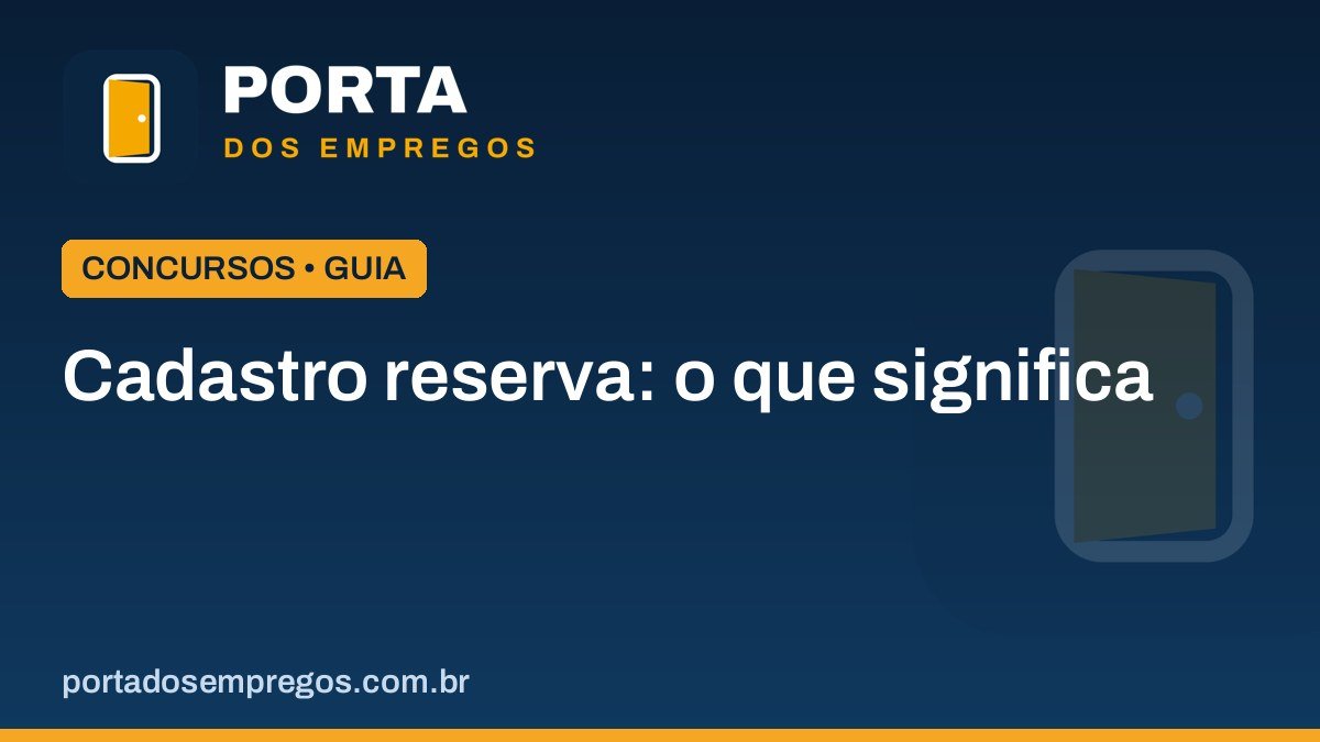 Cadastro reserva em concurso: o que significa de verdade 1 cadastro reserva o que significa.jpg